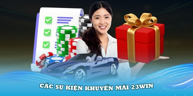 Các sự kiện khuyến mãi 23Win đang diễn ra