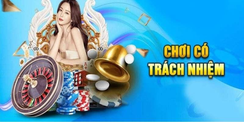 Thông tin tìm hiểu về chơi có trách nhiệm là gì?