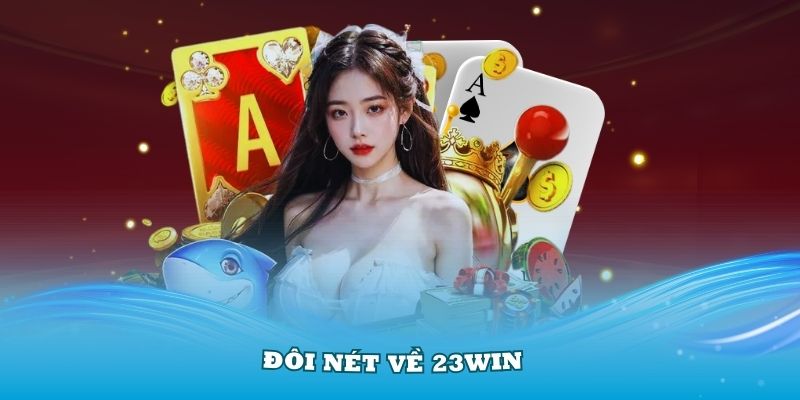 Giới thiệu 23Win đang có tốc độ tăng trưởng nhanh chóng